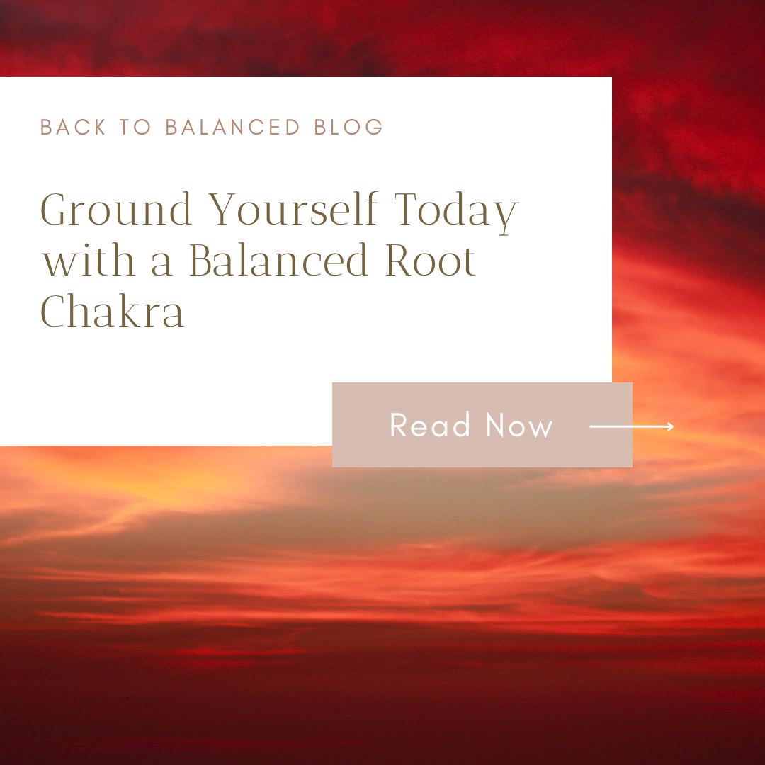 Ground Yourself Today with a Balanced Root Chakra