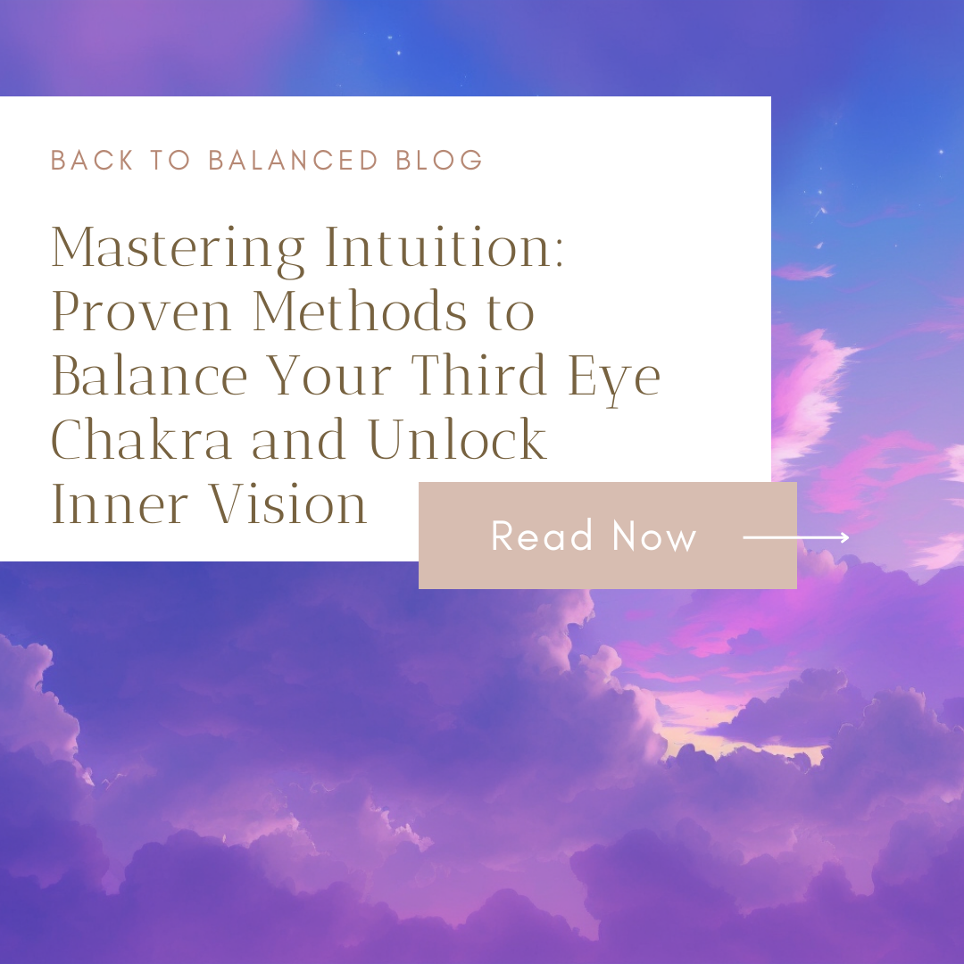 Mastering Intuition: Proven Methods to Balance Your Third Eye Chakra and Unlock Inner Vision