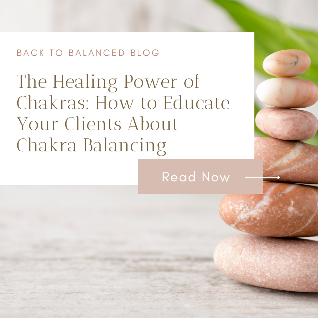 The Healing Power of Chakras: How to Educate Your Clients About Chakra Balancing