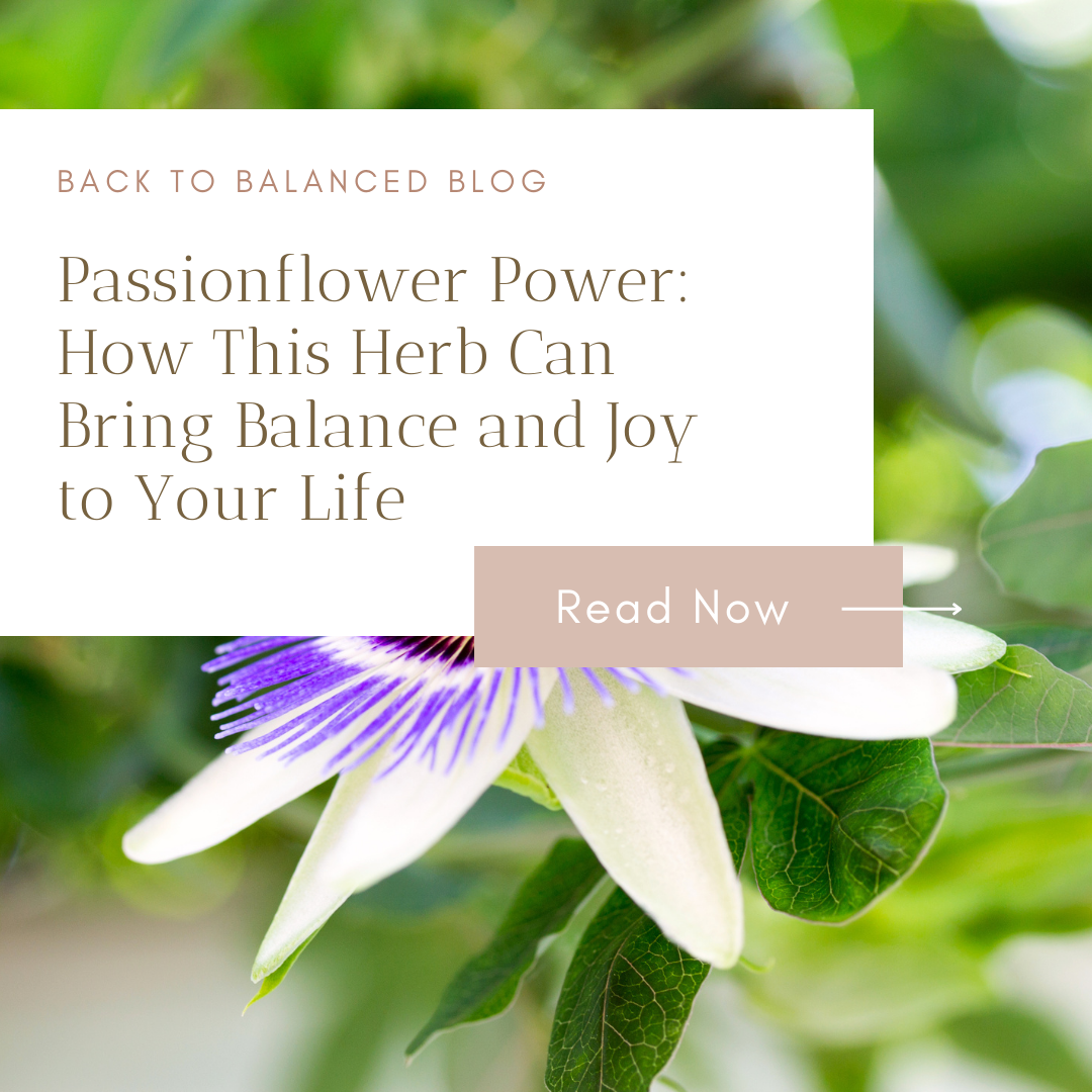 Passionflower Power: How This Herb Can Bring Balance and Joy to Your Life
