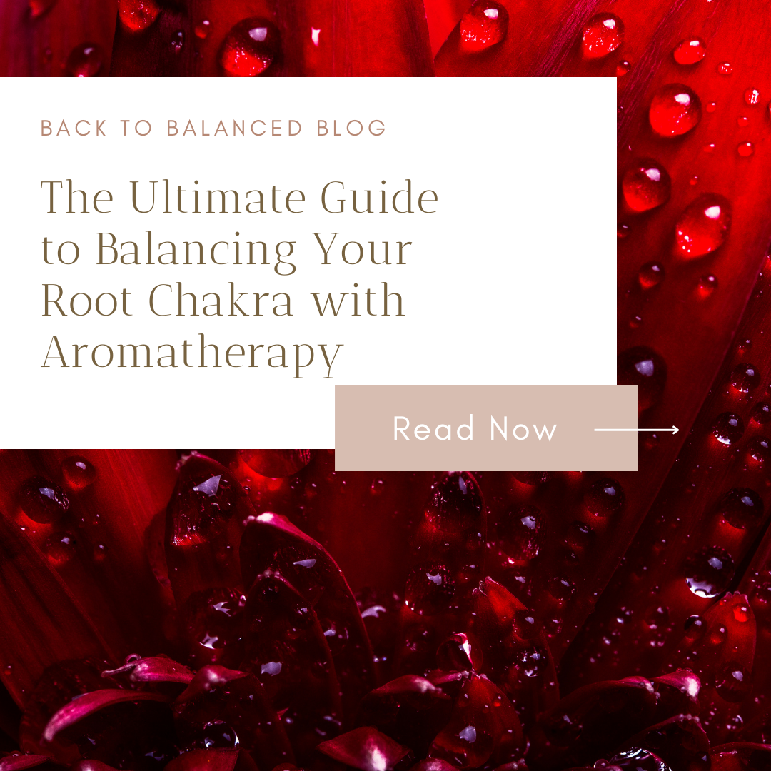 The Ultimate Guide to Balancing Your Root Chakra with Aromatherapy