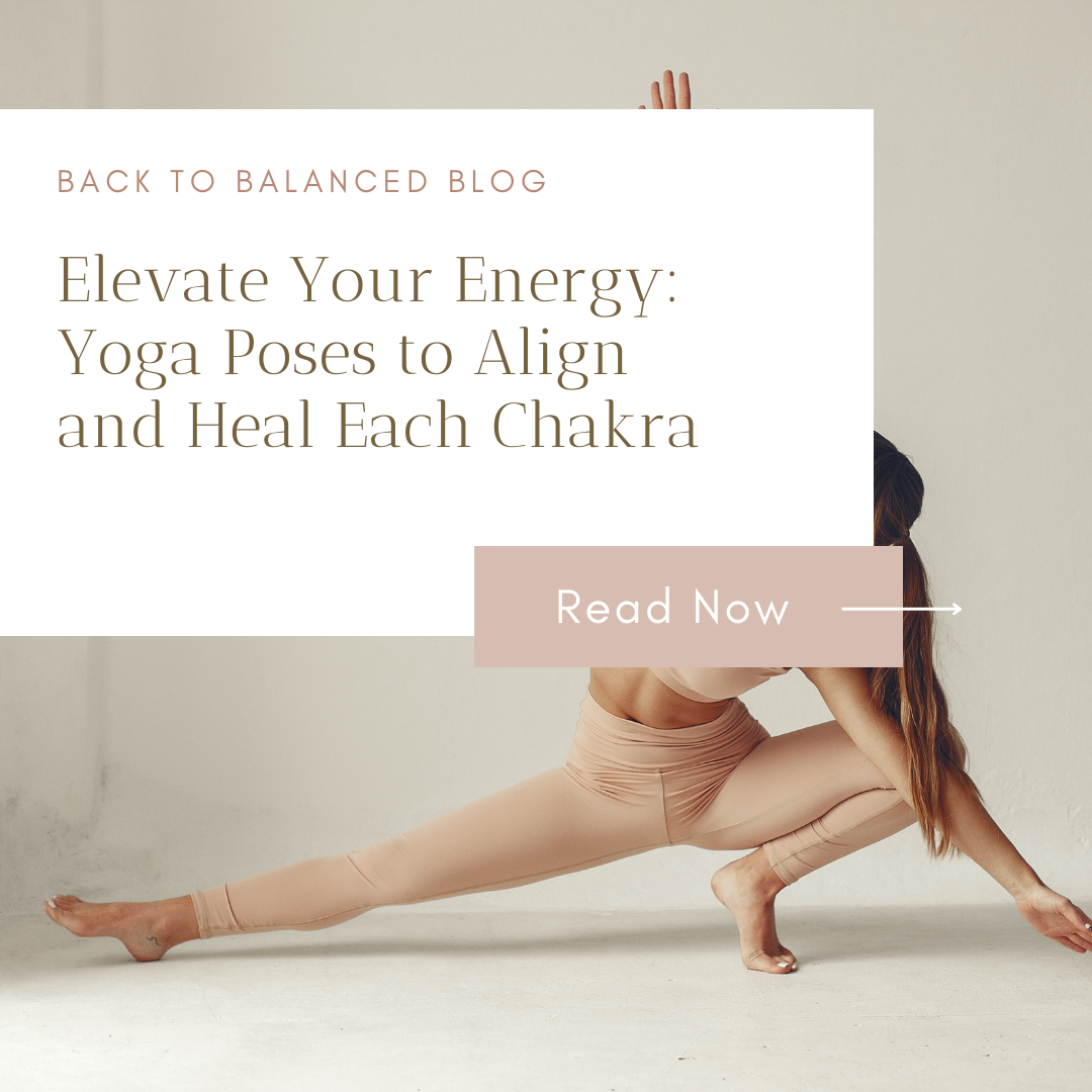 Elevate Your Energy: Yoga Poses to Align and Heal Each Chakra